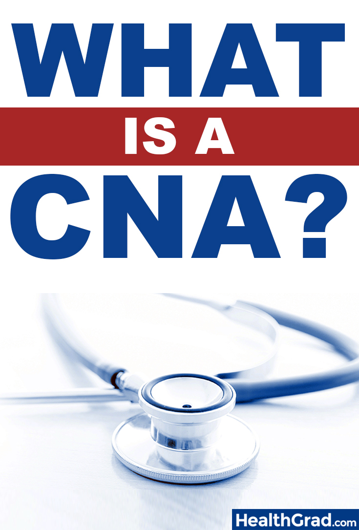 What Is a Certified Nurse Assistant CNA? HealthGrad